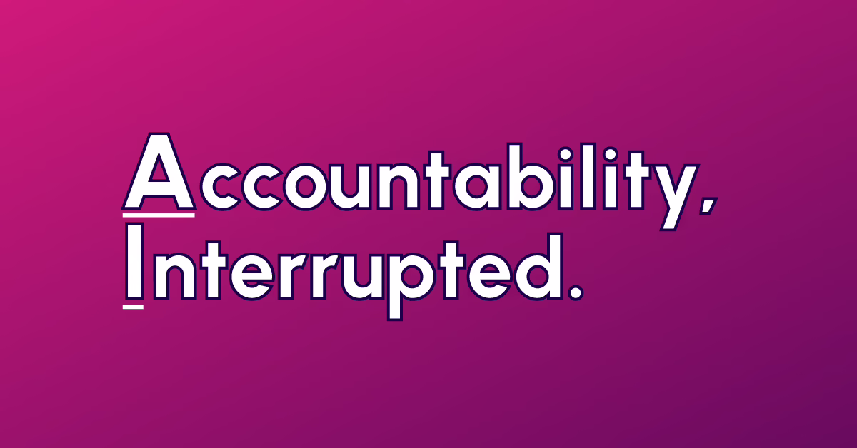 White text on a pink gradient background reads Accountability, Interrupted. The A and I are enlarged and underlined.