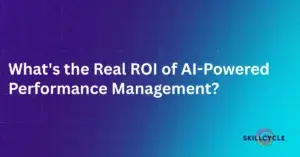 White text on a purple-to-blue gradient background reads, Whats the Real ROI of AI-Powered Performance Management? The SkillCycle logo appears in the bottom right corner.
