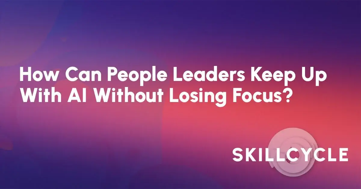Text graphic with a gradient purple and pink background. The text reads, How Can People Leaders Keep Up With AI Without Losing Focus? Featuring insights on how AI reduces the administrative burden on HR teams under 10 people. Bottom right corner displays the SKILLCYCLE logo.