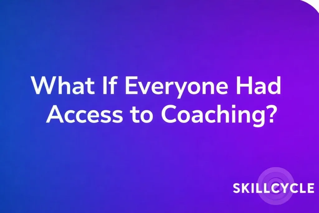 What is everyone had access to coaching?